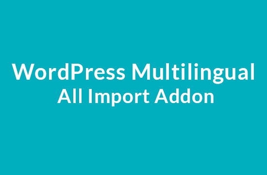 Product Image - WordPress Multilingual All Import Addon 2.1.1