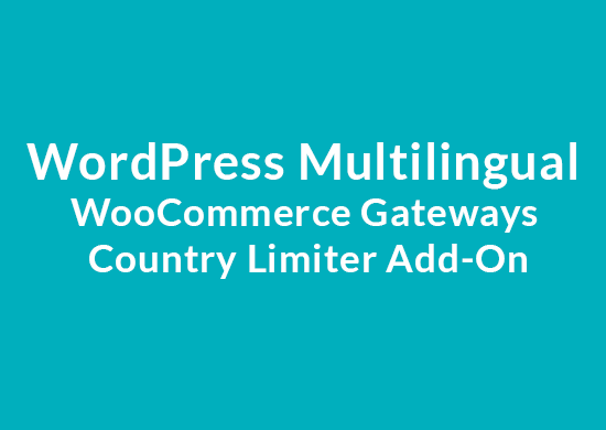 WordPress Multilingual WooCommerce Gateways Country Limiter Add-On