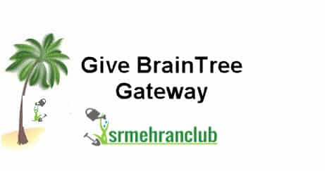 Give BrainTree Gateway