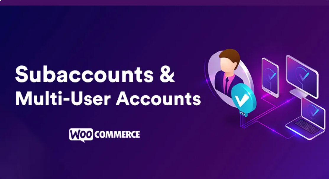 Subaccounts & Multi-User Accounts for WooCommerce